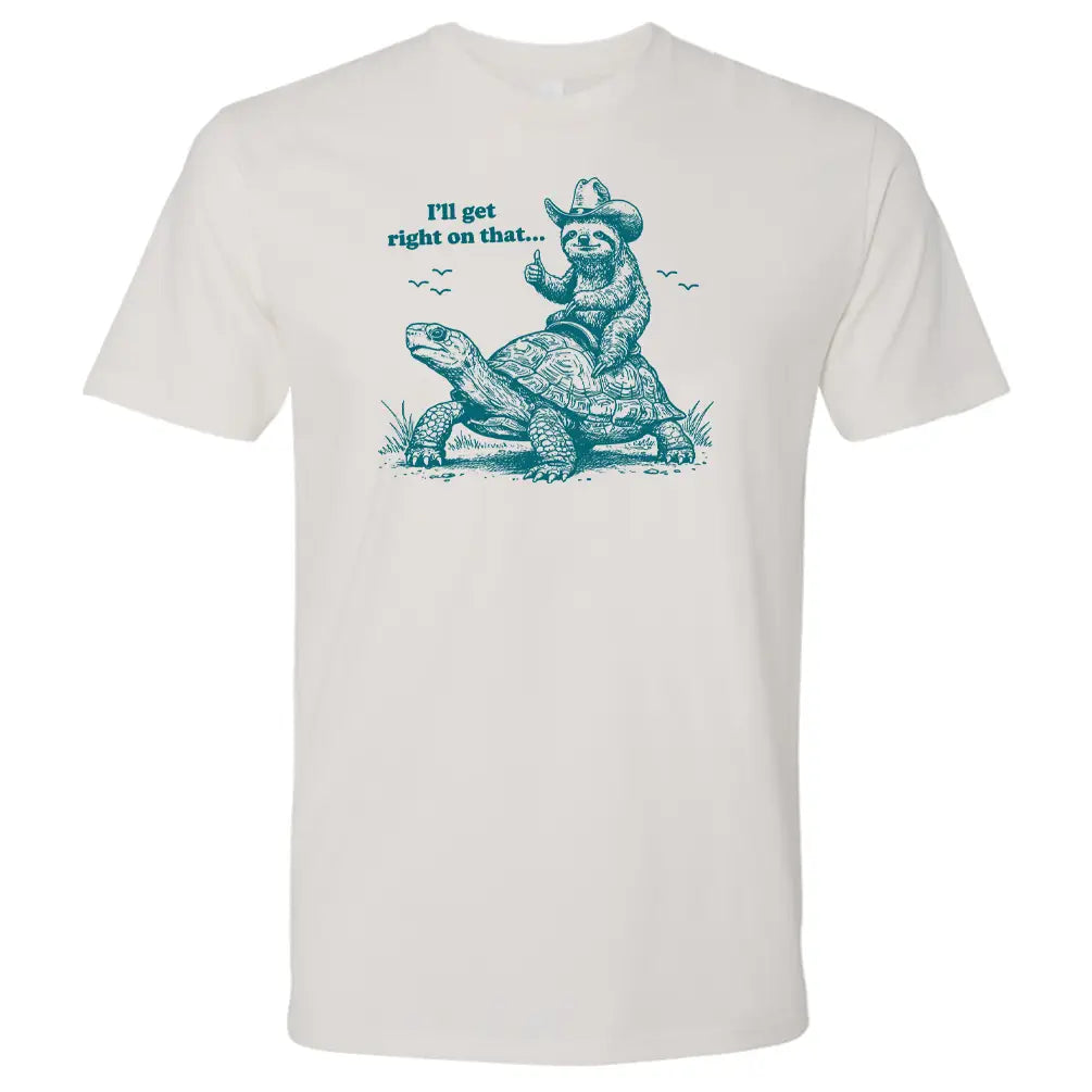 Sloth Turtle I’ll Get Right On It T-Shirt