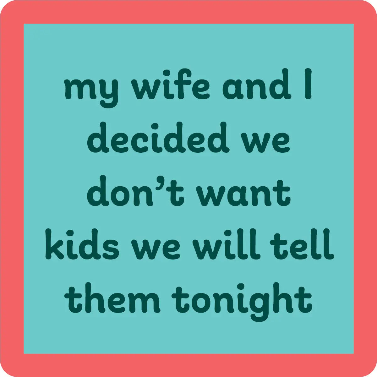 Coaster - Don’t Want Kids