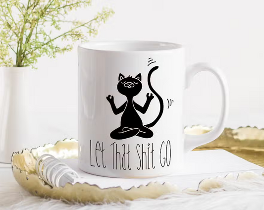 Let That Sh*t Go Cat Mug