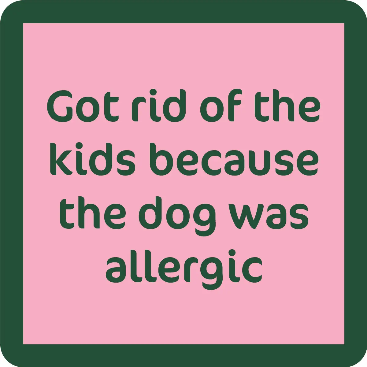 Coaster - Dog Allergic