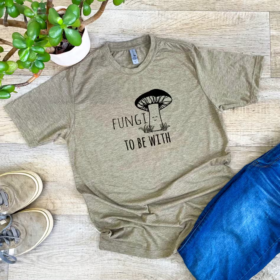 Fungi To Be With T-Shirt