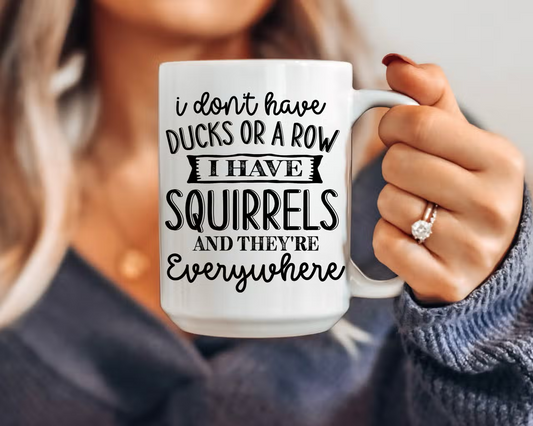 Don't Have Ducks Squirrels Mug