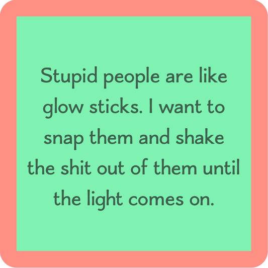 Coaster - Stupid People Glow Stick