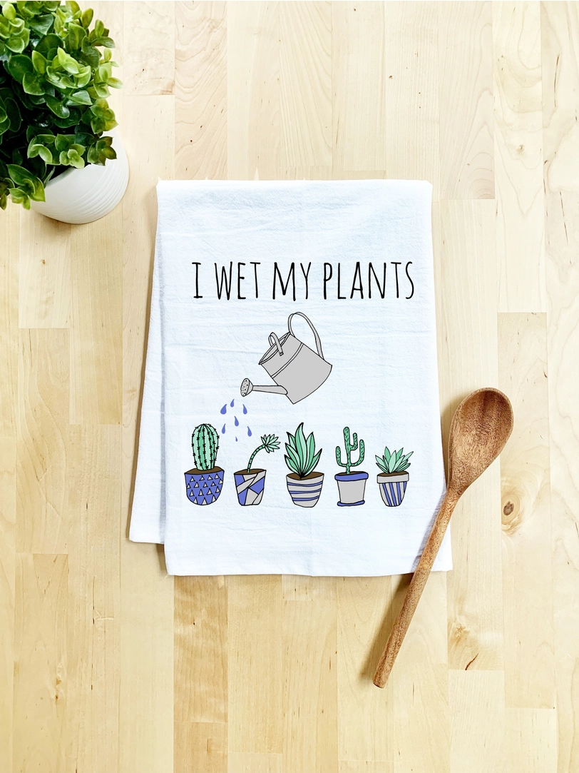 Dish Towel I Wet My Plants