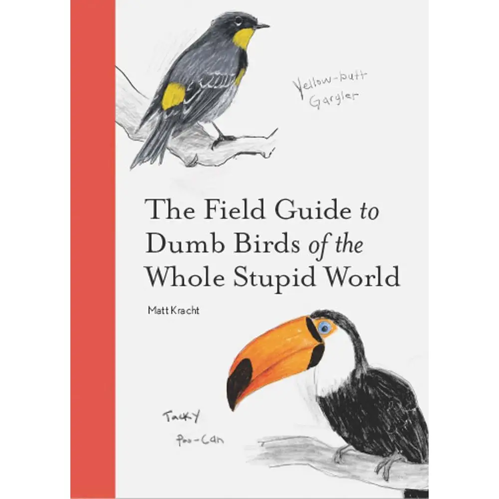 The Field Guide To Dumb Birds of the Whole World Book