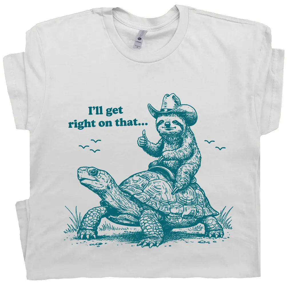 Sloth Turtle I’ll Get Right On It T-Shirt