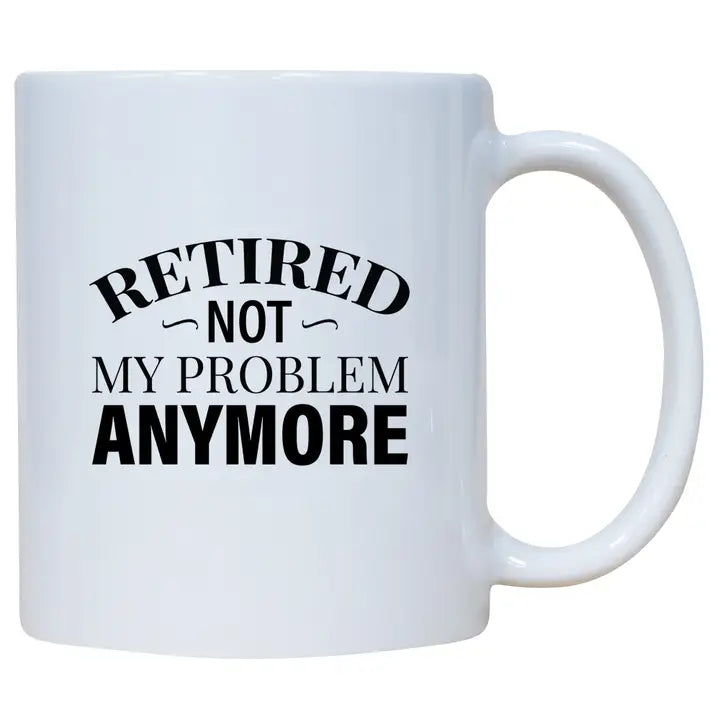 Mug - Retired Not My Problem Anymore