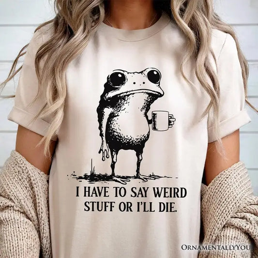 Quirky Frog Have to Say Weird Stuff T-Shirt