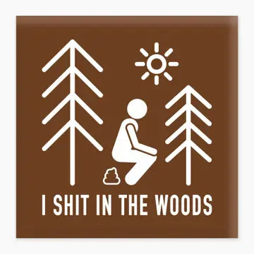 I Shit in the Woods Magnet