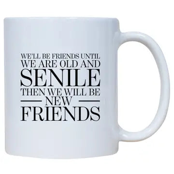 Mug - We'll Be Friends Until We Are Old