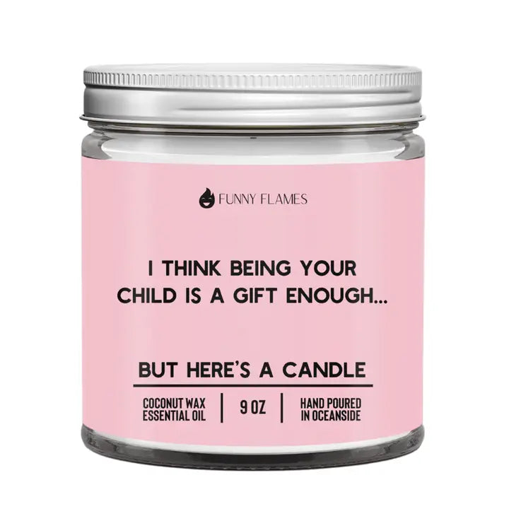 I Think Being Your Child is Gift Enough