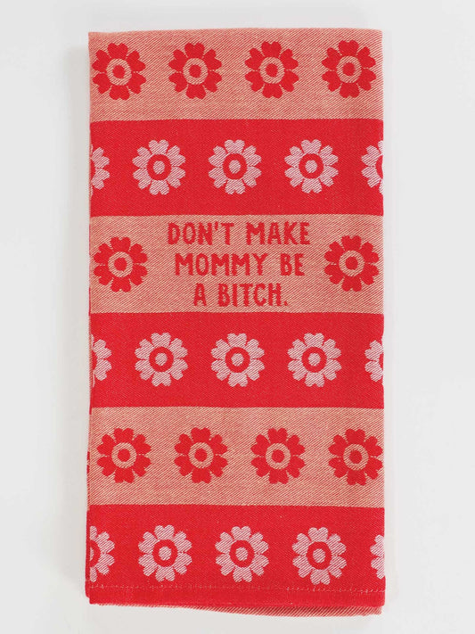 Dish Towel - Don't Make Mommy A B*tch
