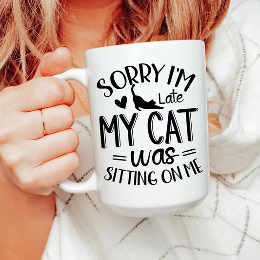Sorry I'm Late My Cat was Sitting on me Mug