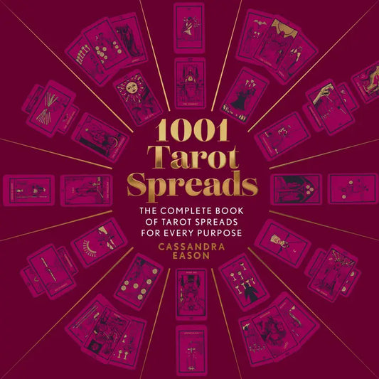 1001 Tarot Spreads: Complete Tarot Spreads for Every Purpose
