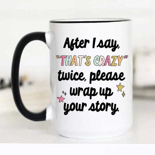 After I Say Crazy Wrap Up Mug