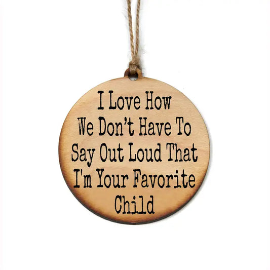 I'm Your Favorite Child Ornament