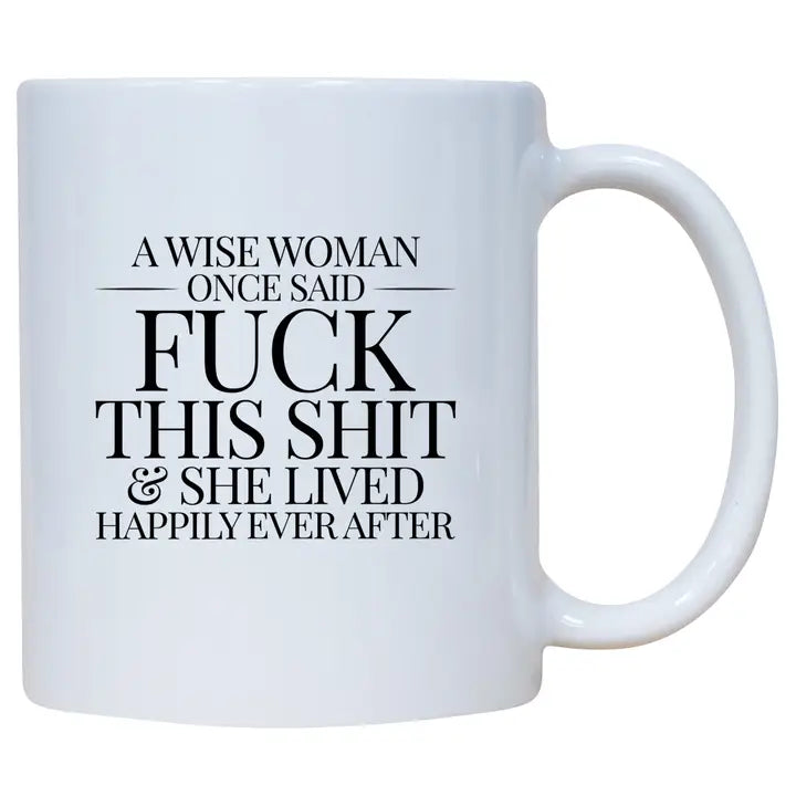 Mug - A Wise Woman Once Said F*ck This