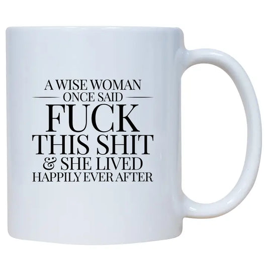 Mug - A Wise Woman Once Said F*ck This