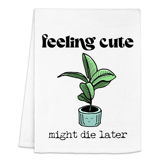 Dish Towel - Feeling Cute, Might Die Later