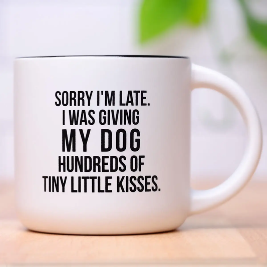 Sorry I'm Late. I Was Giving My Dog Mug