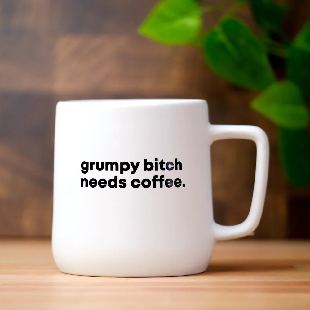 Grumpy B*tch Needs Coffee Mug