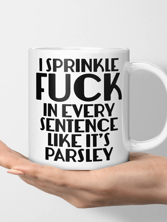 I Sprinkle F*ck In Every Sentence Mug