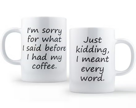 Sorry For Before Coffee Mug