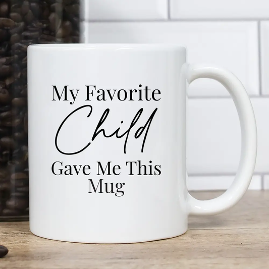 Mug - My Favorite Child Gave Me This Mug