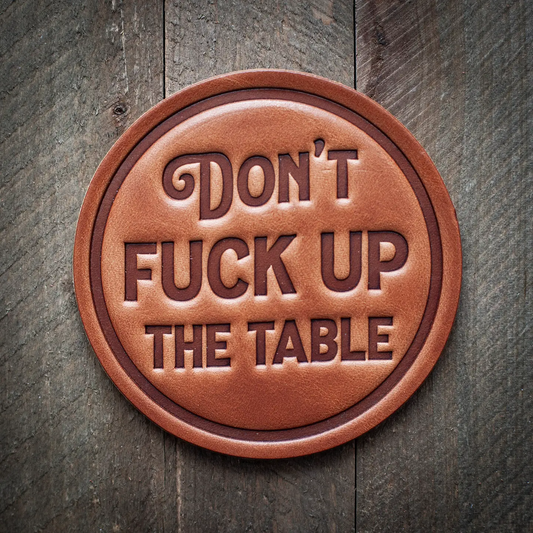 Leather Coaster Dont F*ck up the Table