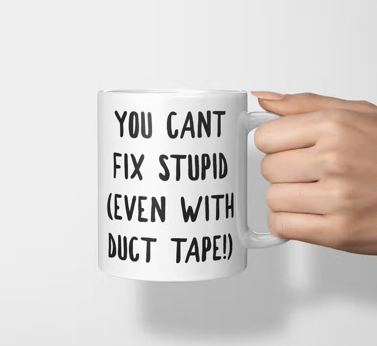 Can't Fix Stupid Even With Duct Tape Mug