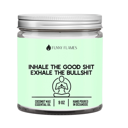 Candle - Inhale the Good Sh*t