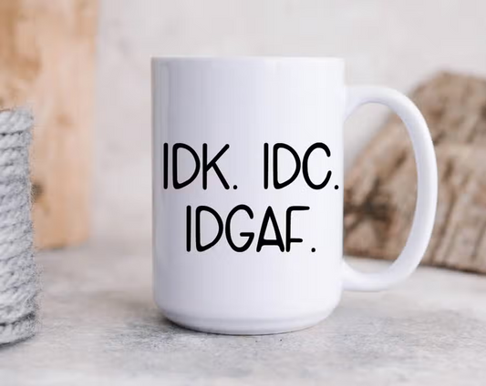 IDK IDC IDGAF Mug