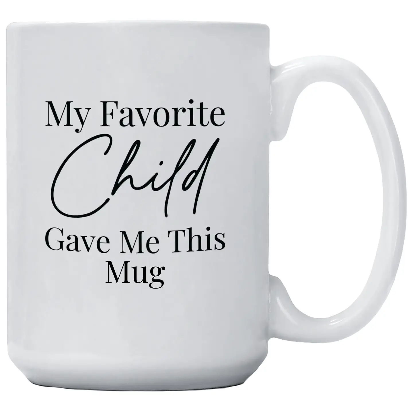 Mug - My Favorite Child Gave Me This Mug