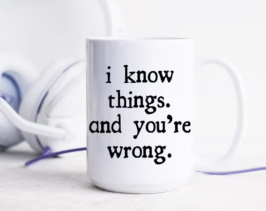 I Know Things You're Wrong Mug