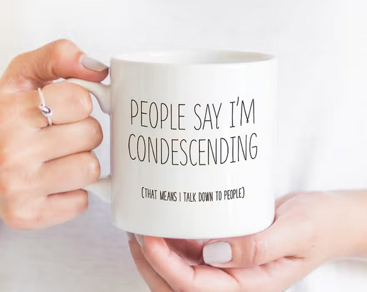 People Say Im Condescending Mug